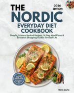 The Nordic Everyday Diet Cookbook: Simple, Science-backed Recipes, 14-day Meal Plans & Seasonal Shopping Guides for Real Life