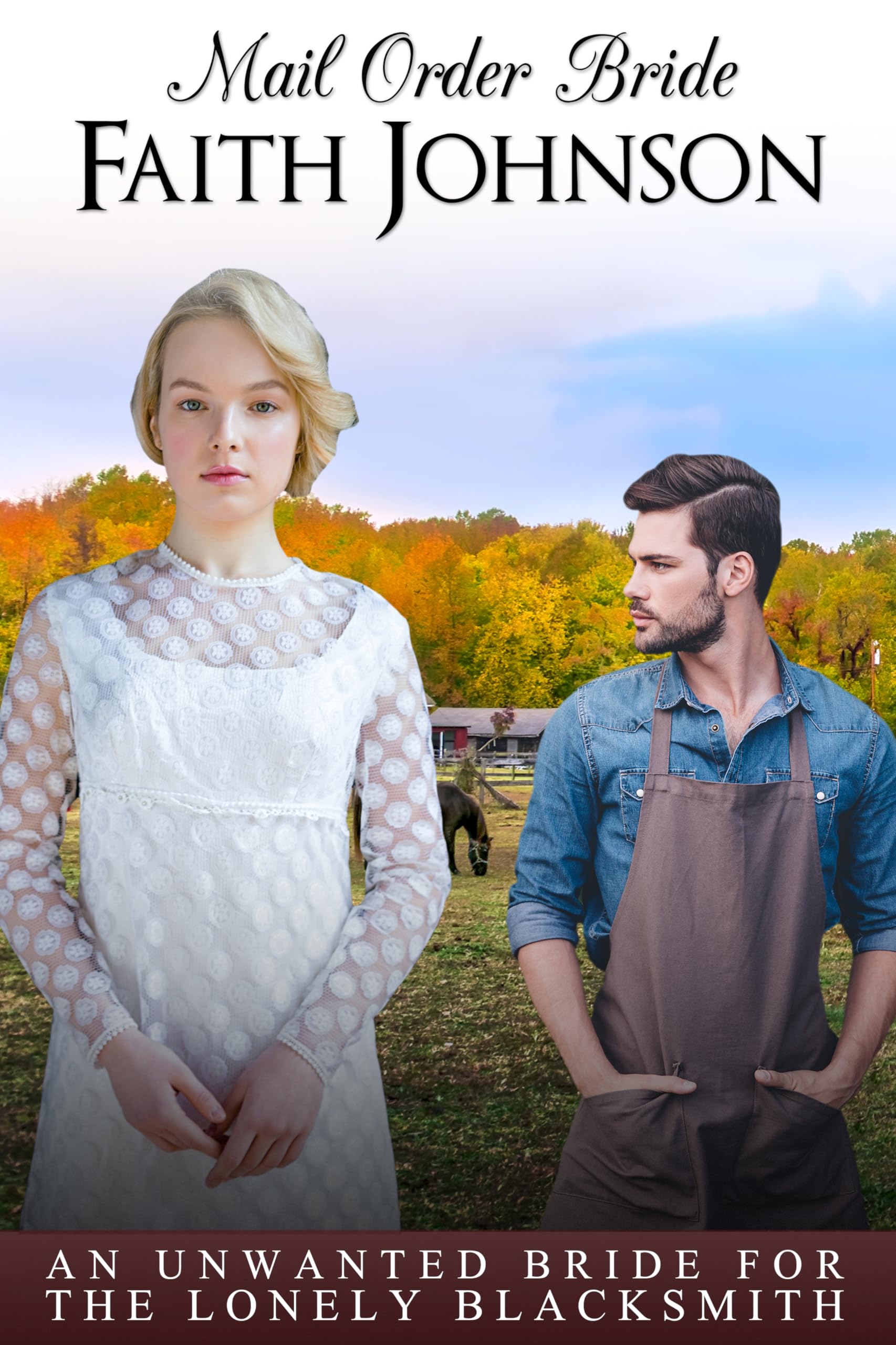 Mail Order Bride: an Unwanted Bride for the Lonely Blacksmith: Clean and Wholesome Western Historical Romance Mail Order