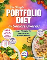 The Simple Portfolio Diet for Seniors Over 60: Doctor-approved — 100+ Fast & Delicious Heart-healthy Recipes With a 4-week Plan to Naturally Lower Cholesterol by 30% — No Statins, No Stress
