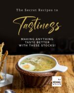 The Secret to Tastiness: Making Anything Taste Better With These Stocks!
