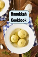 Hanukkah Cookbook: Traditional Jewish Recipes for Matzo, Latke, Kugel & More