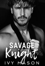 Savage Knight: Book One of a Dark, Billionaire Romance Duet Knight