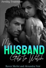 My Husband Gets to Watch - Fertility Treatments: an Explicit Forbidden Cuckolding Story