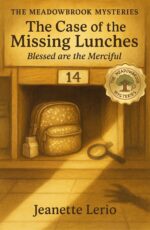 The Case of the Missing Lunches: Blessed Are the Merciful Meadowbrook Mysteries Book