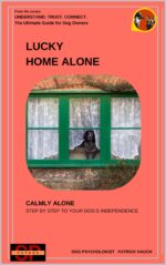 Lucky Home Alone: Calmly Alone - Step by Step to Your Dog's Independence Trust. Connect. the Ultimate Guide for All Dog
