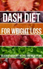 Dash Diet for Weight Loss: Delicious Dash Diet Recipes and Menu Plans