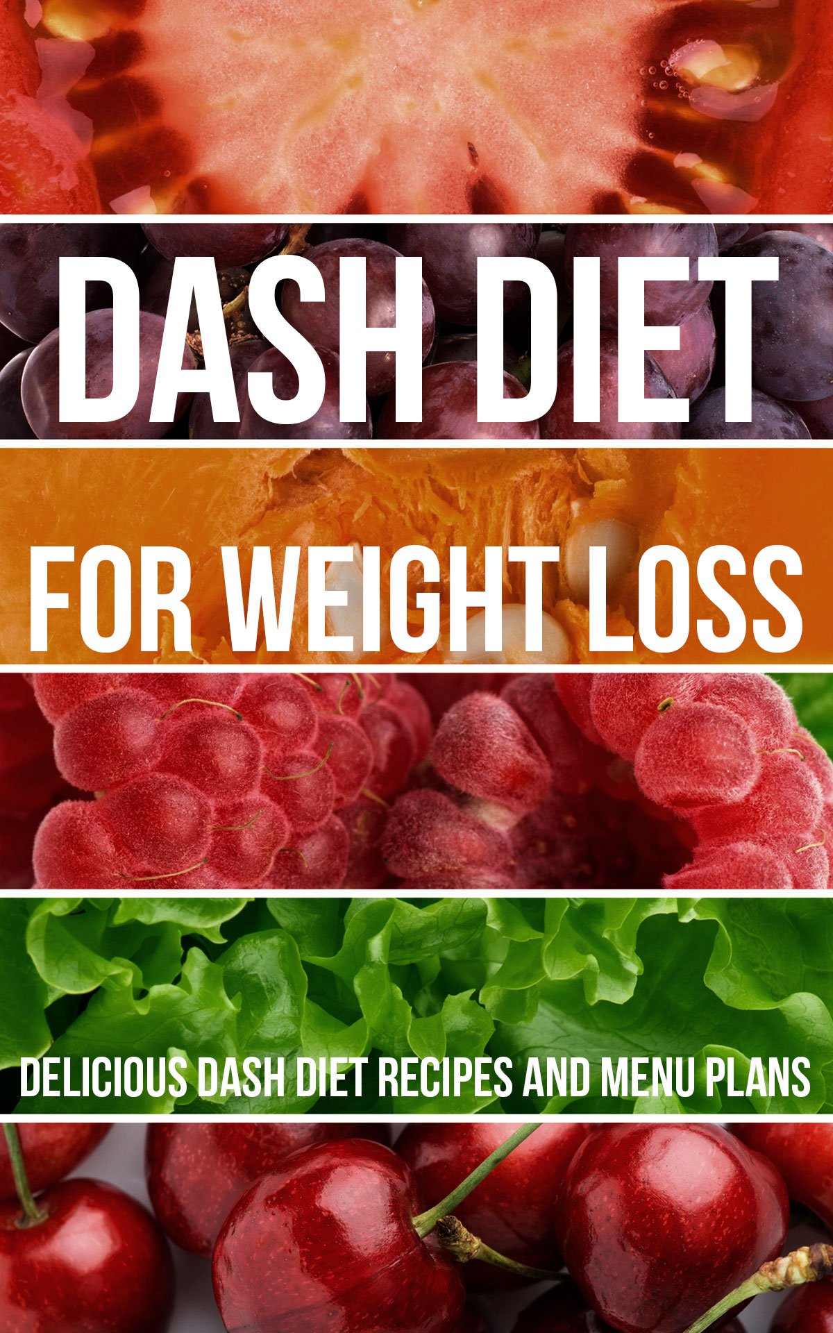 Dash Diet for Weight Loss: Delicious Dash Diet Recipes and Menu Plans