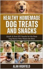 The Healthy Homemade Dog Treats and Snacks Recipes Cookbook: Quick and Easy Diy Snacks & Treats Recipes for the Busy Dog Parent Who Wants the Best for Their Dog