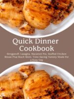 Quick Dinner Cookbook: Stroganoff, Lasagna, Macaroni Pot, Stuffed Chicken Breast Plus Much More; Time-saving Yummy Meals for a Busy Day