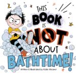 This Book Is Not About Bathtime! Book Is Not About...