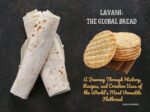 Lavash: the Global Bread : a Journey Through History, Recipes, and Creative Uses of the World's Most Versatile Flatbread