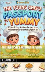 The Young Chef's Passport to Yummy: 25 Fun & Easy No-bake Recipes From Around the World for Kids Little Chef's Magic Kitchen Book
