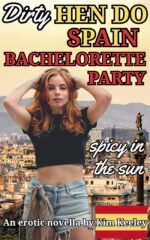 Dirty Hen Do Spain: Bachelorette Party – Spicy in the Sun: an Erotic Novella