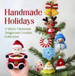 Handmade Holidays: a Merry Christmas Amigurumi Crochet Collection