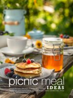 Picnic Meal Ideas: Unique Recipes, Effortless to Make and Portable Like Potato and Pasta Salads, Chicken Wraps, Turkey Sandwiches, Slices of Cake, Plus Others Picnic Food