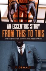 An Eccentric Story, From This to This: a True Story of Change and Redemption