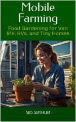 Mobile Farming: Food Gardening for Van Life, Rvs, and Tiny Homes