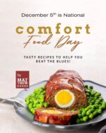 December 5th Is National Comfort Food Day: Tasty Recipes to Help You Beat the Blues!
