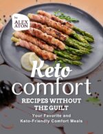 Keto Comfort Recipes Without the Guilt: Your Favorite and Keto-friendly Comfort Meals