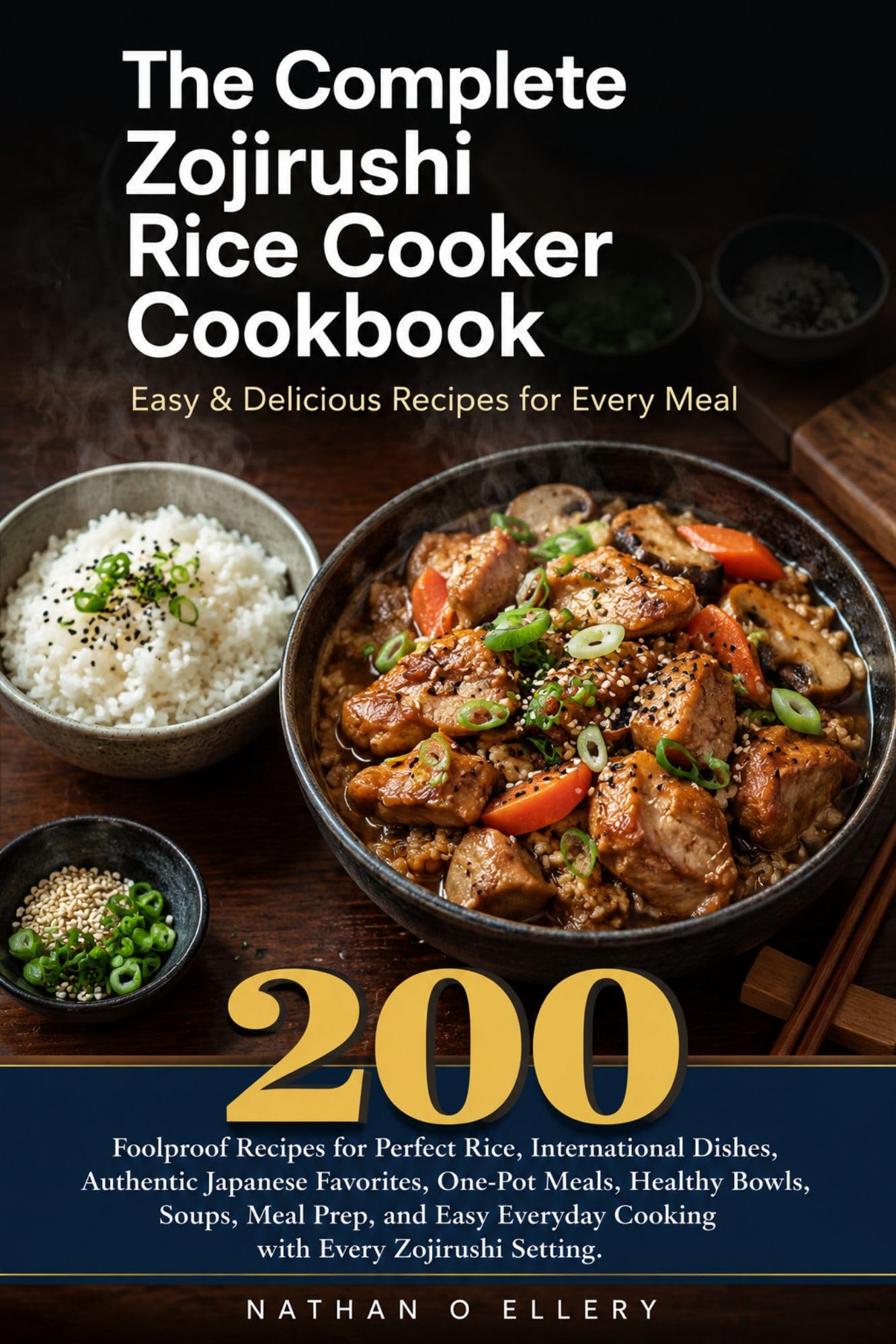 The Complete Zojirushi Rice Cooker Cookbook Easy & Delicious Recipes for Every Meal: 200 Foolproof for Perfect Rice International Dishes Japanese Favorites One Pot Meals With Every Zojirushi Setting