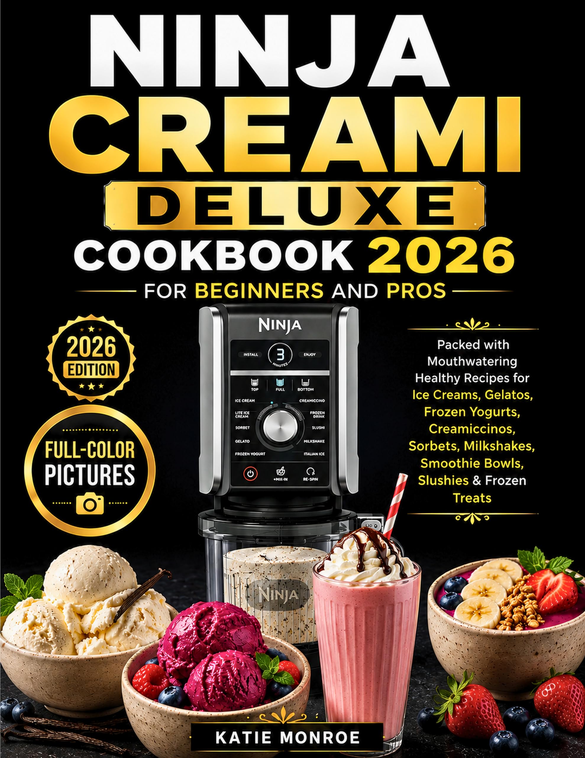 Ninja Creami Deluxe Cookbook 2026 for Beginners and Pros: Mouthwatering Healthy Recipes Packed With Ice Creams, Gelatos, Sorbets, Frozen Yogurts, Smoothie Bowls, Milkshakes, Slushies & Frozen Treats