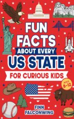 Fun Facts About Every Us State for Curious Kids: Random Funny, Weird and Interesting Facts About America They Don’t Teach You in School for Kids 8-12 Facts for Curious