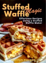 Stuffed Waffle Magic: Effortless Recipes Using a Stuffed Waffle Maker