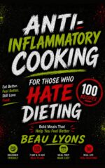 Anti-inflammatory Cooking for Those Who Hate Dieting: Bold Meals That Help You Feel Better