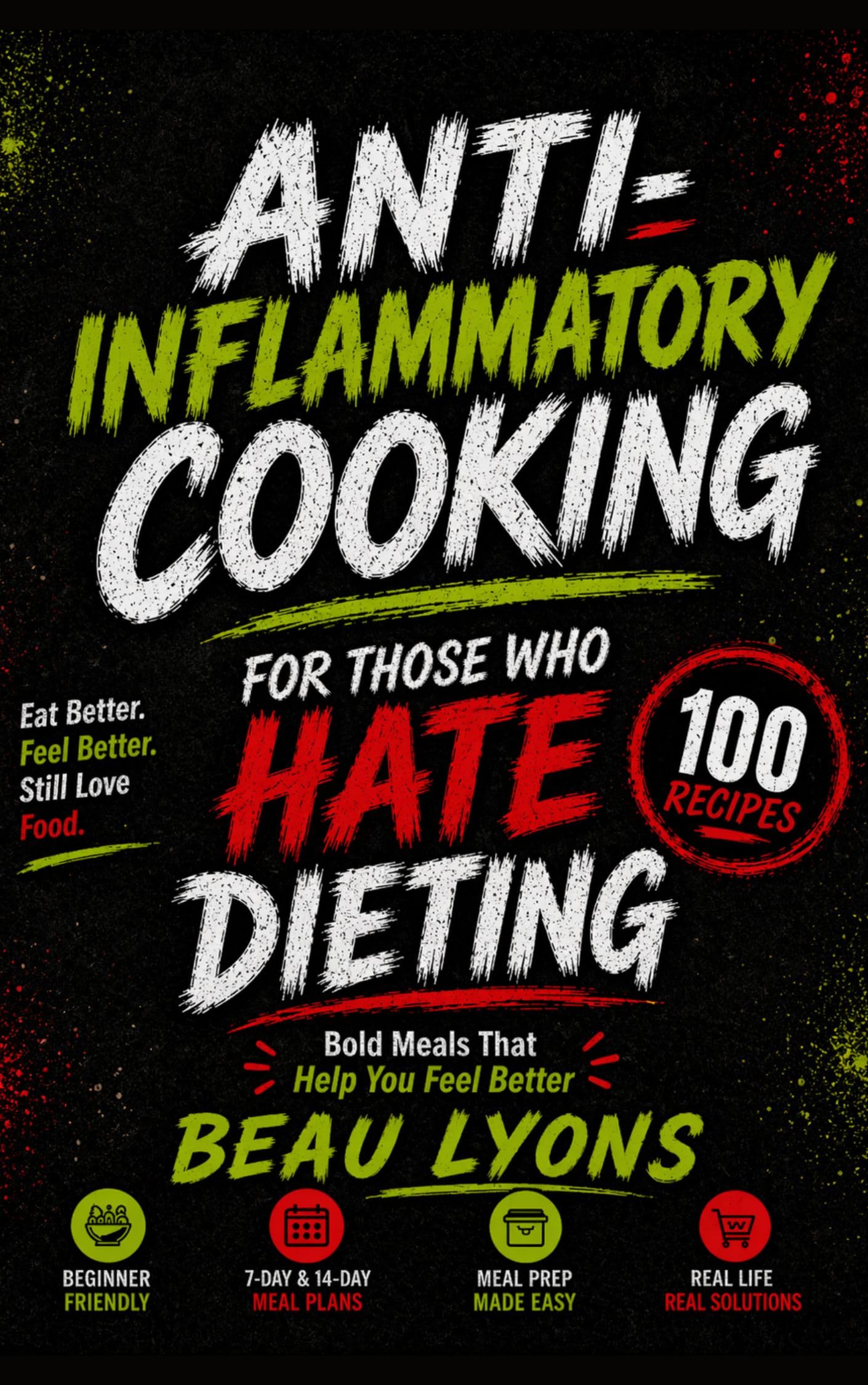 Anti-inflammatory Cooking for Those Who Hate Dieting: Bold Meals That Help You Feel Better
