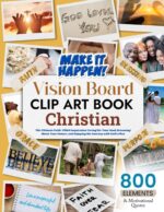 Christian Vision Board Clip Art Book: the Ultimate Faith-filled Inspiration: Caring for Your Soul, Dreaming About Your Future, and Enjoying God's Blessings ... Board Clip Art Book Kit And