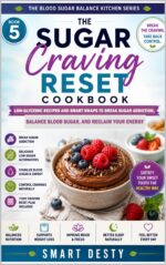 The Sugar Craving Reset Cookbook: Low-glycemic Recipes and Smart Swaps to Break Sugar Addiction, Balance Blood Sugar, and Reclaim Your Energy Blood Sugar Balance Kitchen