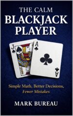 The Calm Blackjack Player: Simple Math, Better Decisions, Fewer Mistakes