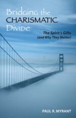 Bridging the Charismatic Divide: the Spirit's Gifts and Why They Matter