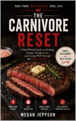 The Carnivore Reset: a Real-world Guide to Healing, Lasting Energy, Weight Loss, and Thriving on a Meat-based Lifestyle