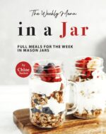 The Weekly Menu in a Jar: Full Meals for the Week in Mason Jars