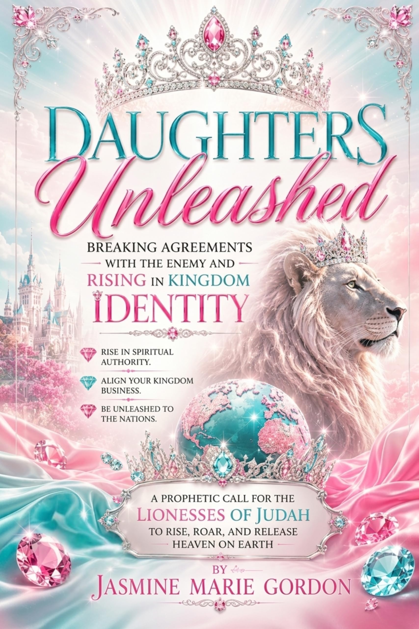 Daughters Unleashed: Breaking Agreement With the Lies of the Enemy and Rising in Kingdom Identity