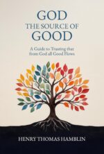 God the Source of Good: a Guide to Trusting That From God All Good Flows
