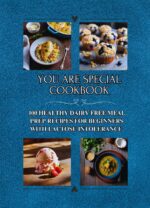 You Are Special Cookbook: 100 Healthy Dairy Free Meal Prep Recipes for Beginners With Lactose Intolerance