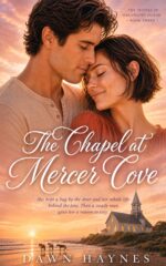 The Chapel at Mercer Cove : a Small Town Christian Romance Sisters of Wrenhaven Island Book