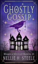 Ghostly Gossip: a Haunted House Witchy Paranormal Cozy Mystery of Witchcraft Cozy Mysteries Book