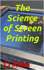 The Science of Screen Printing Science of Everything Book