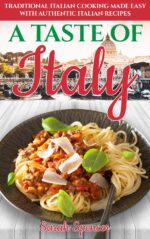 A Taste of Italy: Traditional Italian Cooking Made Easy With Authentic Italian Recipes Recipes From Around The