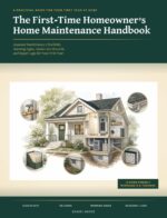 The First-time Homeowner’s Home Maintenance Handbook: Seasonal Maintenance Checklists, Warning Signs, Home Care Records, and Repair Logs for Your First Year