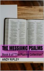 The Messianic Psalms: Book 9 of "the Psalms Collection"