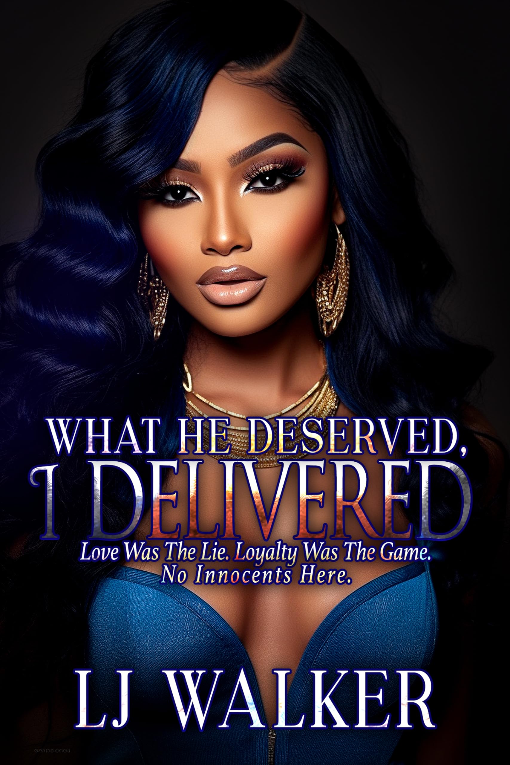 What He Deserved, I Delivered. : Love Was the Lie. Loyalty Was the Game. No Innocents Here.