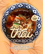 The Ultimate Thai Cookbook: Bring the Taste and Authentic Flavors of Thailand Into Your Kitchen