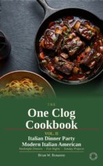 The One Clog Cookbook : Italian Dinner Party—modern Italian American One Clog Cookbook