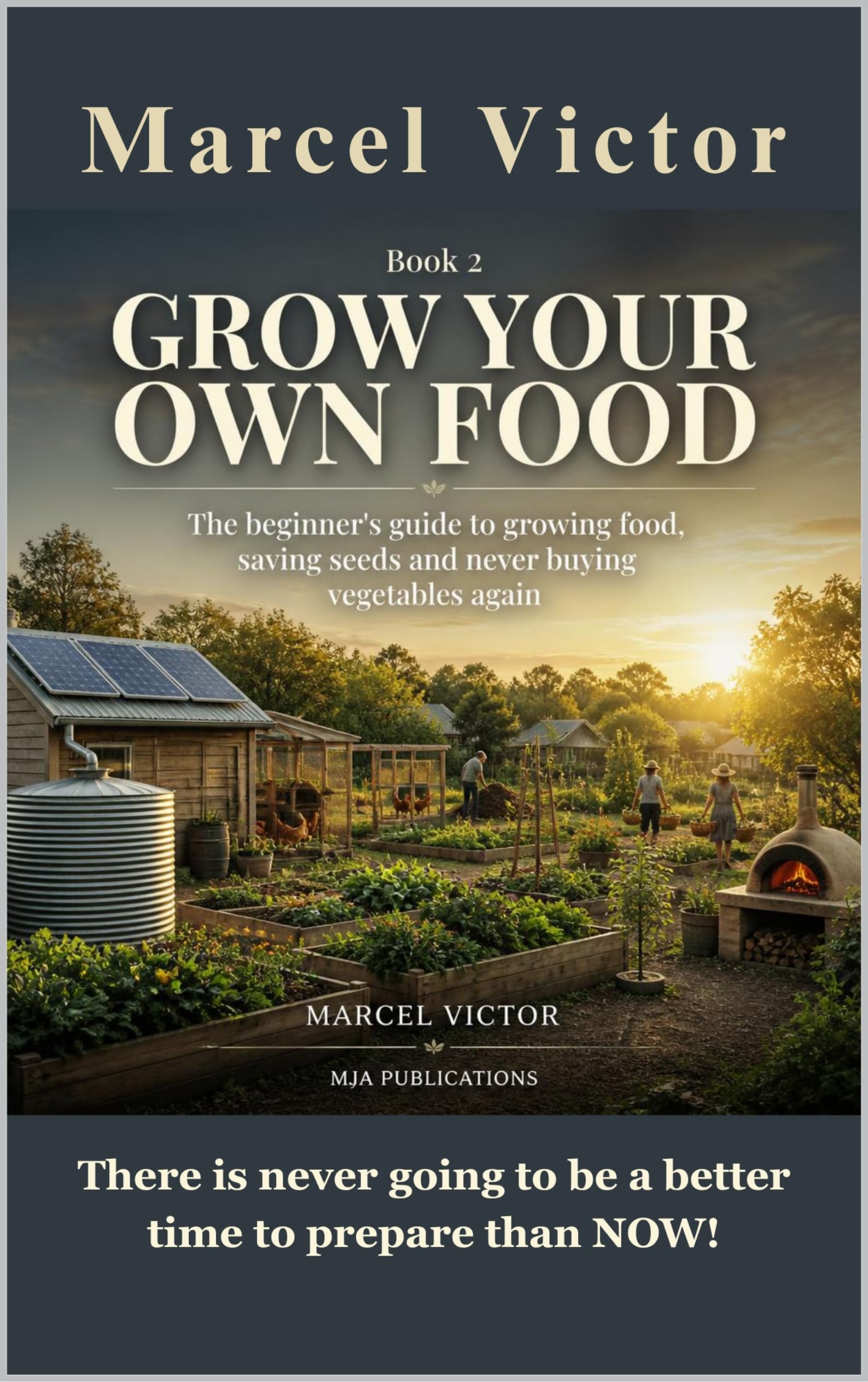 Grow Your Own. the Beginner's Complete Guide to Growing Food, Saving Seeds, and Never Buying Vegetables : There Is Never Going to Be a Better Time to ... Now! Preparedness Series Book