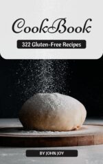 The Gluten-free Cookbook: 322 Delicious Gluten-free Recipes for Every Meal of the Day Eating Book