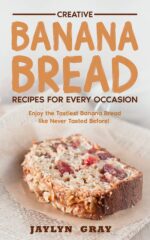 Creative Banana Bread Recipes for Every Occasion: Enjoy the Tastiest Banana Bread Like Never Tasted Before!